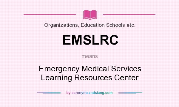 What does EMSLRC mean? It stands for Emergency Medical Services Learning Resources Center