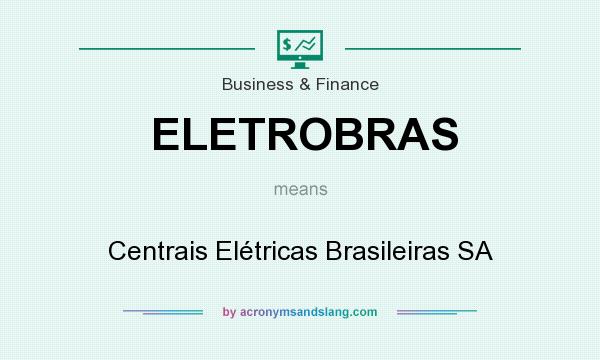 What does ELETROBRAS mean? It stands for Centrais Elétricas Brasileiras SA