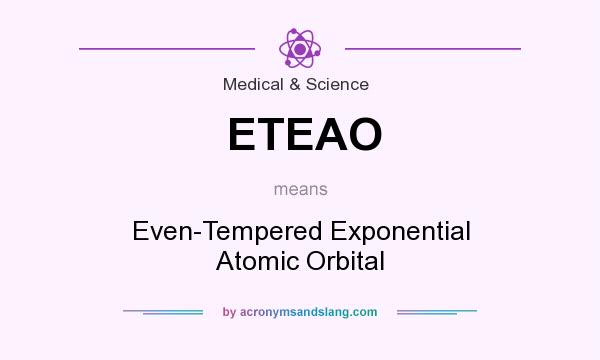 What does ETEAO mean? It stands for Even-Tempered Exponential Atomic Orbital