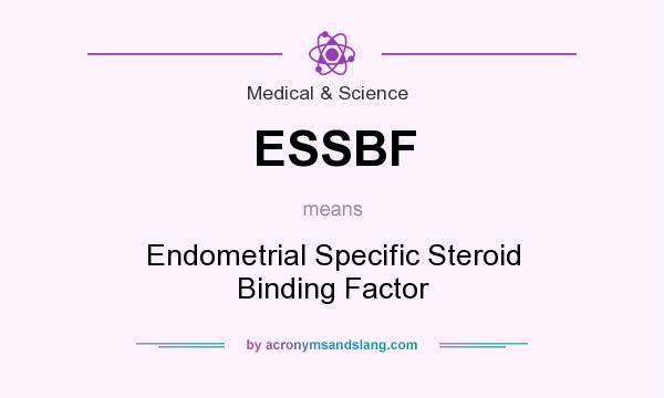 What does ESSBF mean? It stands for Endometrial Specific Steroid Binding Factor