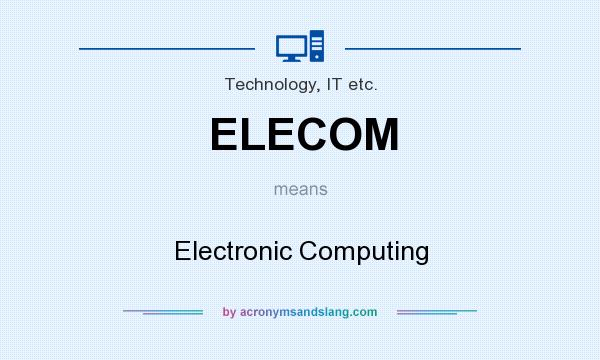 What does ELECOM mean? It stands for Electronic Computing