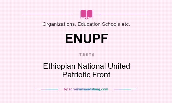 What does ENUPF mean? It stands for Ethiopian National United Patriotic Front