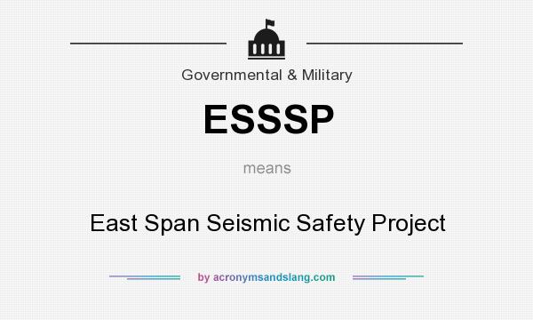 What does ESSSP mean? It stands for East Span Seismic Safety Project