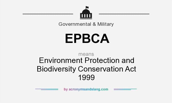 What does EPBCA mean? It stands for Environment Protection and Biodiversity Conservation Act 1999