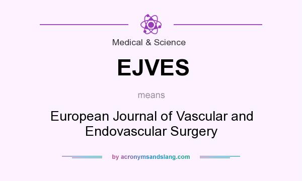 What does EJVES mean? It stands for European Journal of Vascular and Endovascular Surgery