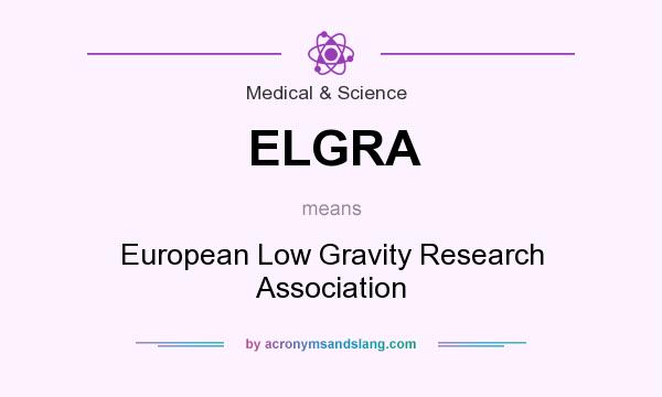 What does ELGRA mean? It stands for European Low Gravity Research Association