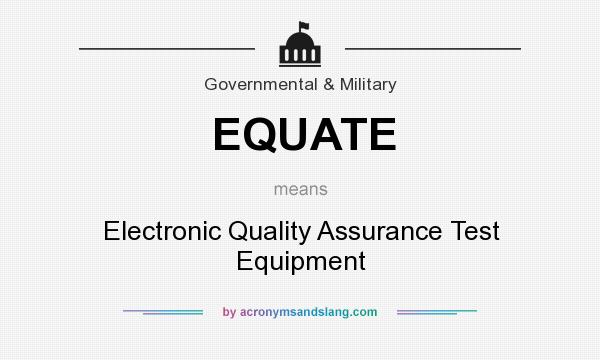 What does EQUATE mean? It stands for Electronic Quality Assurance Test Equipment