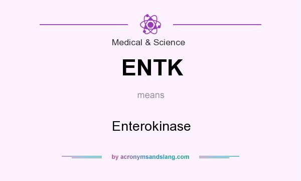What does ENTK mean? It stands for Enterokinase