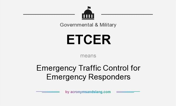 What does ETCER mean? It stands for Emergency Traffic Control for Emergency Responders
