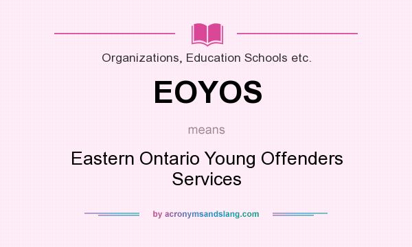 What does EOYOS mean? It stands for Eastern Ontario Young Offenders Services