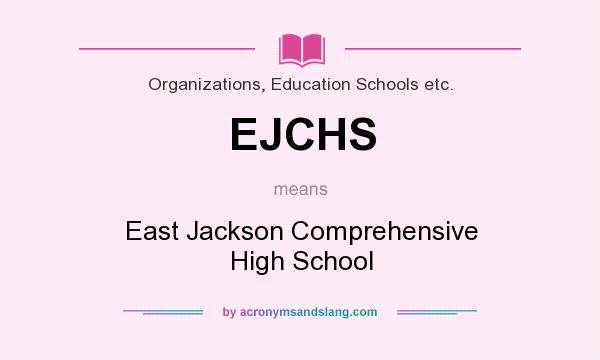What does EJCHS mean? It stands for East Jackson Comprehensive High School