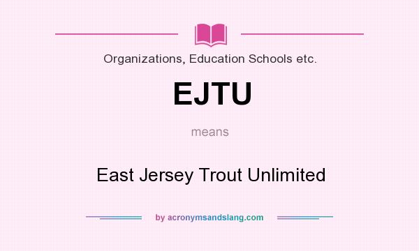 What does EJTU mean? It stands for East Jersey Trout Unlimited