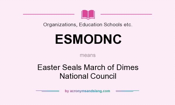 What does ESMODNC mean? It stands for Easter Seals March of Dimes National Council