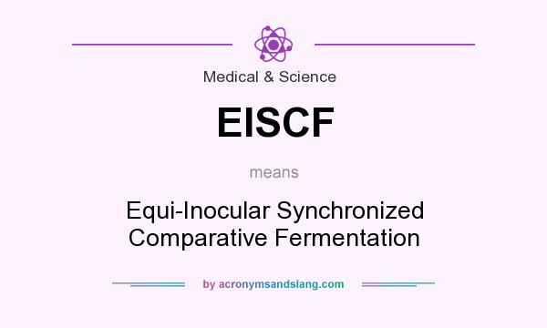 What does EISCF mean? It stands for Equi-Inocular Synchronized Comparative Fermentation