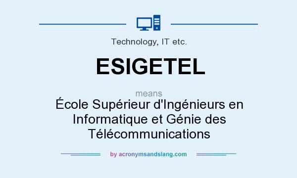 What does ESIGETEL mean? It stands for École Supérieur d`Ingénieurs en Informatique et Génie des Télécommunications