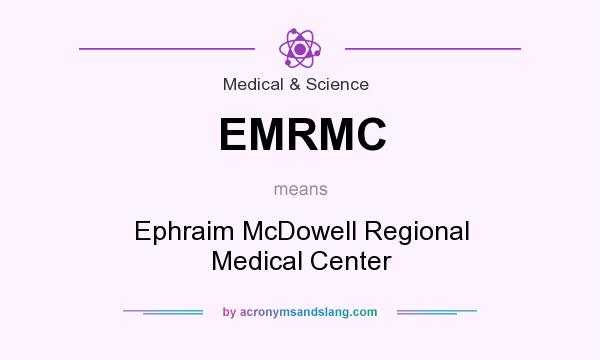 What does EMRMC mean? It stands for Ephraim McDowell Regional Medical Center