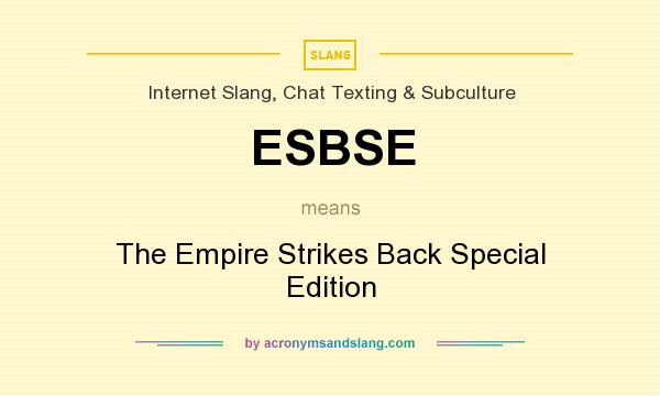 What does ESBSE mean? It stands for The Empire Strikes Back Special Edition