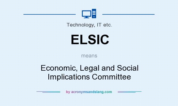 What does ELSIC mean? It stands for Economic, Legal and Social Implications Committee