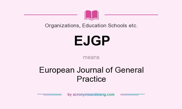 What does EJGP mean? It stands for European Journal of General Practice