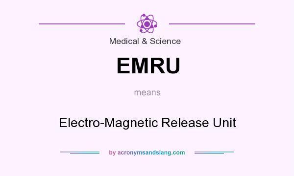 What does EMRU mean? It stands for Electro-Magnetic Release Unit