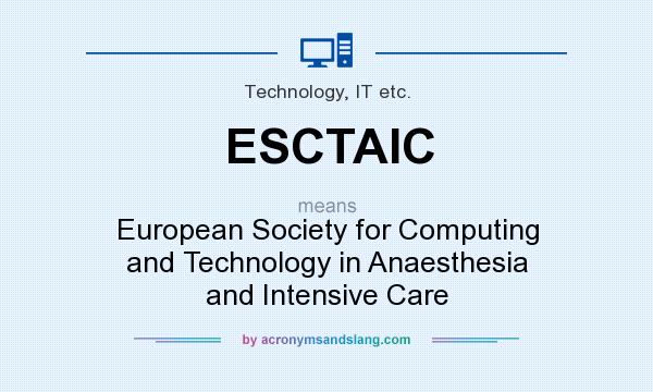 What does ESCTAIC mean? It stands for European Society for Computing and Technology in Anaesthesia and Intensive Care