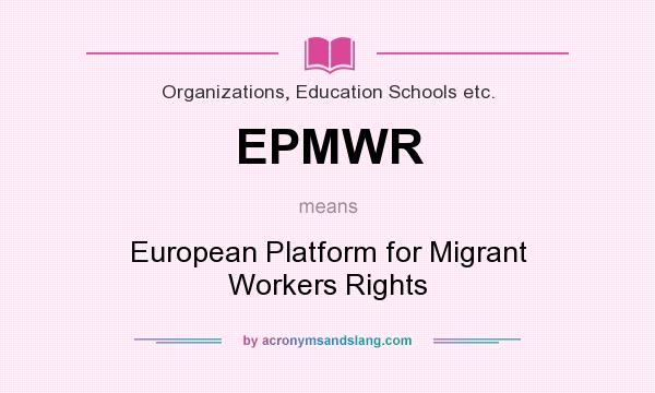 What does EPMWR mean? It stands for European Platform for Migrant Workers Rights