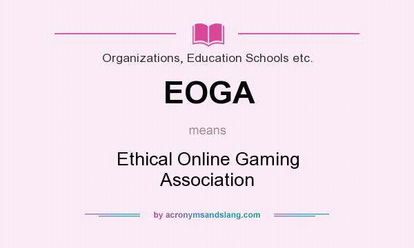 What does EOGA mean? It stands for Ethical Online Gaming Association
