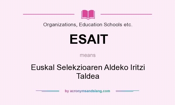 What does ESAIT mean? It stands for Euskal Selekzioaren Aldeko Iritzi Taldea