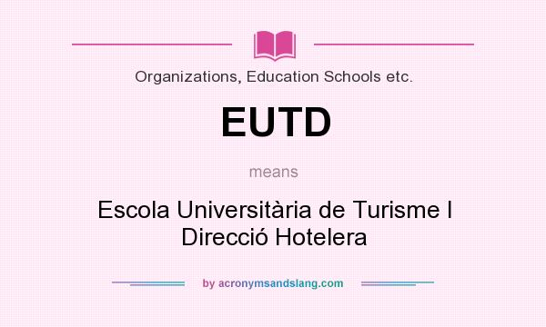 What does EUTD mean? It stands for Escola Universitària de Turisme I Direcció Hotelera