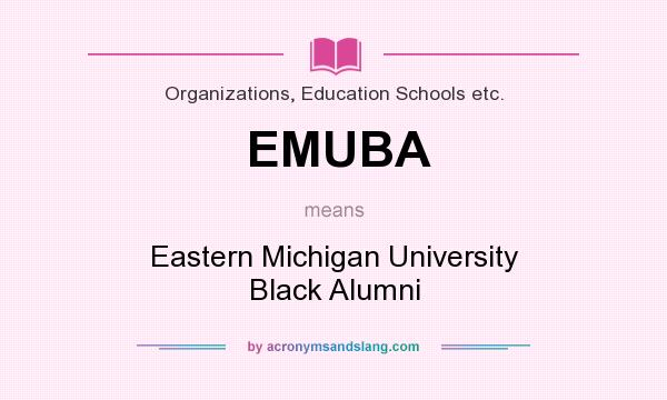 What does EMUBA mean? It stands for Eastern Michigan University Black Alumni
