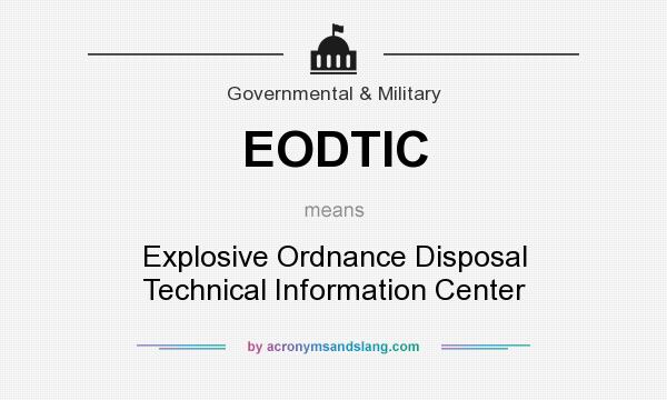 What does EODTIC mean? It stands for Explosive Ordnance Disposal Technical Information Center