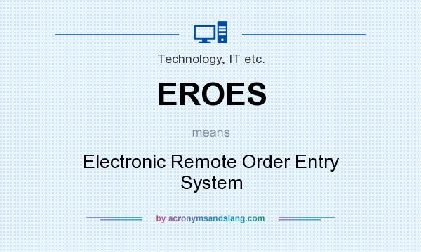 What does EROES mean? It stands for Electronic Remote Order Entry System