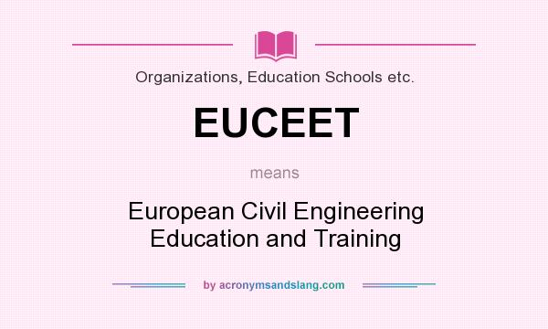 What does EUCEET mean? It stands for European Civil Engineering Education and Training