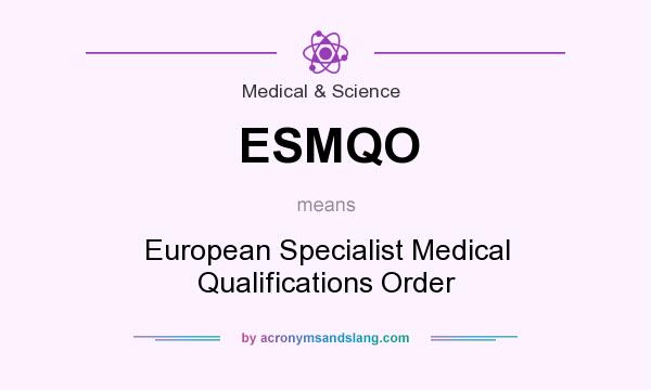 What does ESMQO mean? It stands for European Specialist Medical Qualifications Order