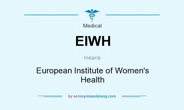 What does EIWH mean? It stands for European Institute of Women`s Health