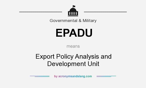 What does EPADU mean? It stands for Export Policy Analysis and Development Unit