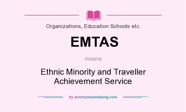 What does EMTAS mean? It stands for Ethnic Minority and Traveller Achievement Service