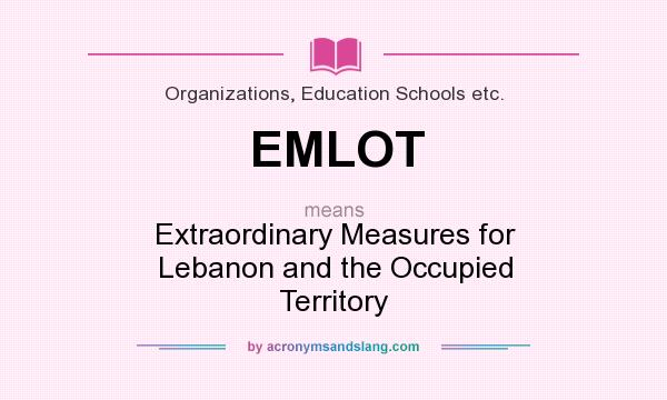 What does EMLOT mean? It stands for Extraordinary Measures for Lebanon and the Occupied Territory