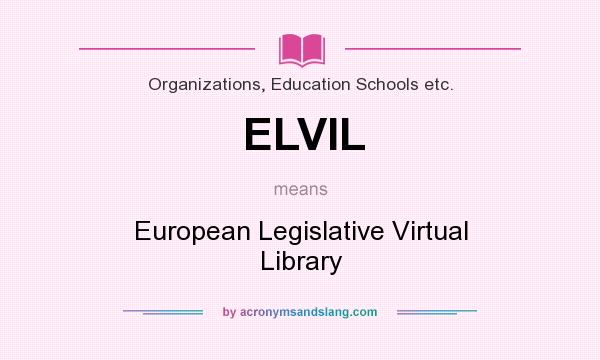 What does ELVIL mean? It stands for European Legislative Virtual Library