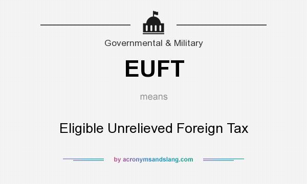 What does EUFT mean? It stands for Eligible Unrelieved Foreign Tax