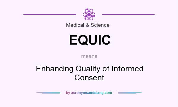 What does EQUIC mean? It stands for Enhancing Quality of Informed Consent