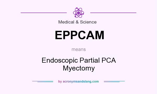 What does EPPCAM mean? It stands for Endoscopic Partial PCA Myectomy