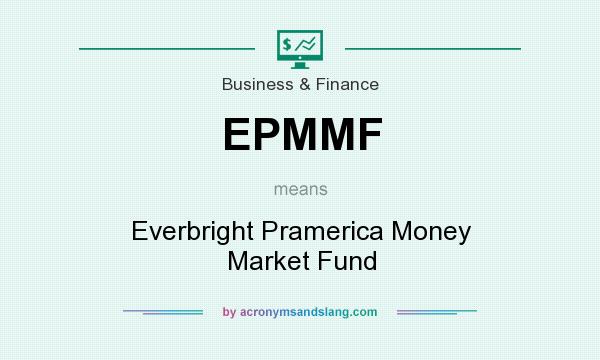 What does EPMMF mean? It stands for Everbright Pramerica Money Market Fund
