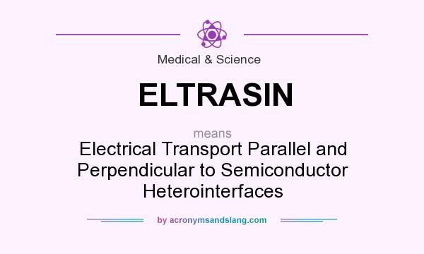 What does ELTRASIN mean? It stands for Electrical Transport Parallel and Perpendicular to Semiconductor Heterointerfaces