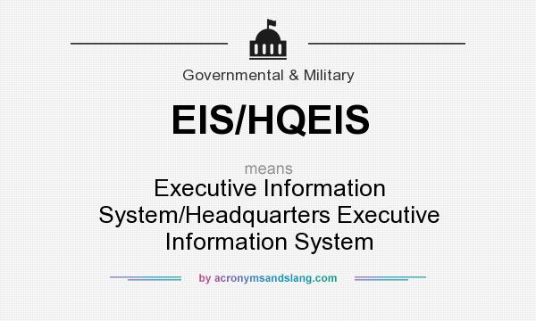 What does EIS/HQEIS mean? It stands for Executive Information System/Headquarters Executive Information System
