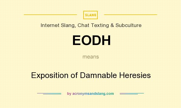 What does EODH mean? It stands for Exposition of Damnable Heresies
