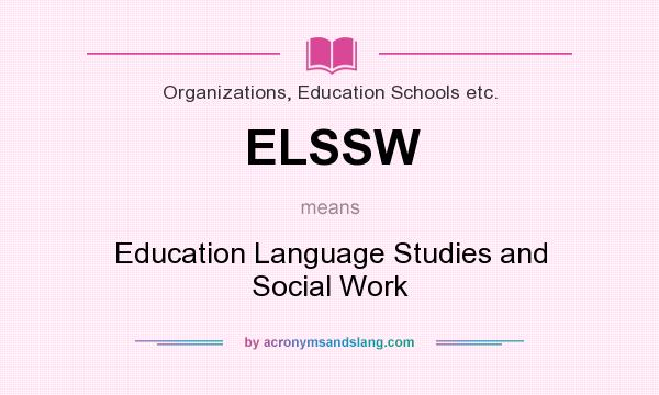 What does ELSSW mean? It stands for Education Language Studies and Social Work