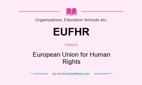 What does EUFHR mean? It stands for European Union for Human Rights
