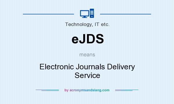 What does eJDS mean? It stands for Electronic Journals Delivery Service