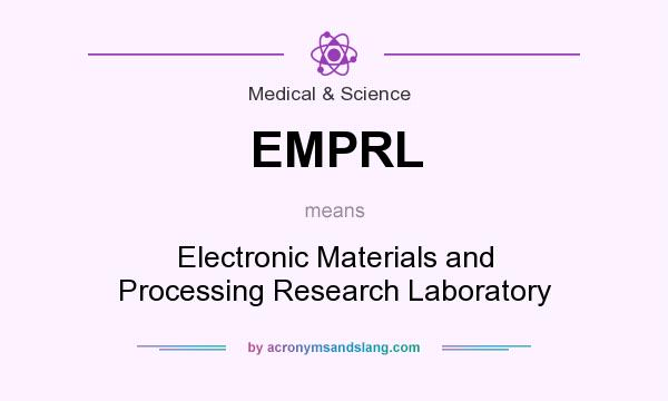 What does EMPRL mean? It stands for Electronic Materials and Processing Research Laboratory
